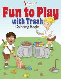 Cover image for Fun to Play with Trash Coloring Books