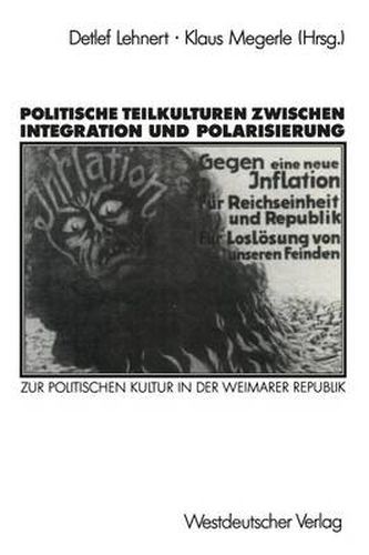 Cover image for Politische Teilkulturen Zwischen Integration Und Polarisierung: Zur Politischen Kultur in Der Weimarer Republik