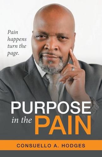 Cover image for Purpose in the Pain: Pain Happens Turn the Page.