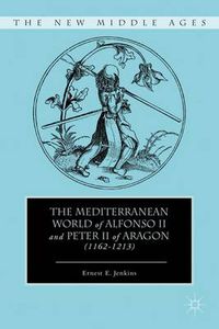 Cover image for The Mediterranean World of Alfonso II and Peter II of Aragon (1162-1213)