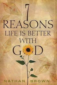 Cover image for Seven Reasons Life Is Better with God