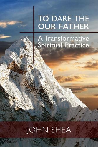 To Dare the Our Father: A Transformative Spiritual Practice