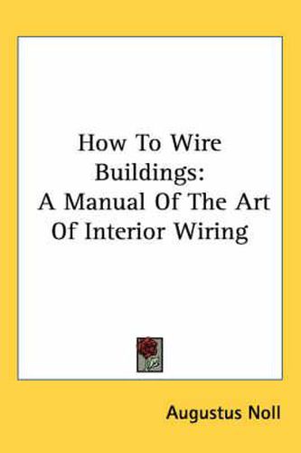 Cover image for How to Wire Buildings: A Manual of the Art of Interior Wiring