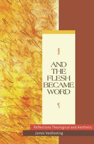 Cover image for And the Flesh Became Word: Reflections Theological and Aesthetic