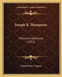 Cover image for Joseph B. Thompson: Memorial Addresses (1922)