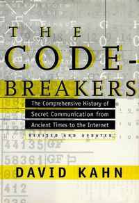 Cover image for The Codebreakers: The Comprehensive History of Secret Communication from Ancient Times to the Internet