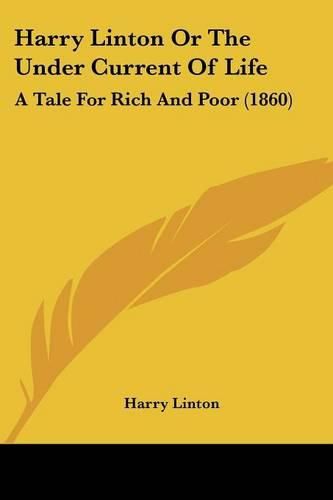 Cover image for Harry Linton or the Under Current of Life: A Tale for Rich and Poor (1860)