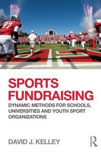 Cover image for Sports Fundraising: Dynamic Methods for Schools, Universities and Youth Sport Organizations