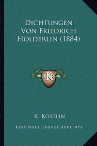 Cover image for Dichtungen Von Friedrich Holderlin (1884)
