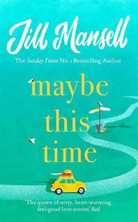 Cover image for Maybe This Time: The heart-warming new novel of love and friendship from the bestselling author