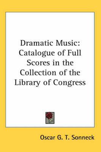 Cover image for Dramatic Music: Catalogue of Full Scores in the Collection of the Library of Congress