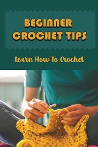 Cover image for Beginner Crochet Tips: Learn How To Crochet