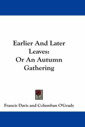 Cover image for Earlier and Later Leaves: Or an Autumn Gathering