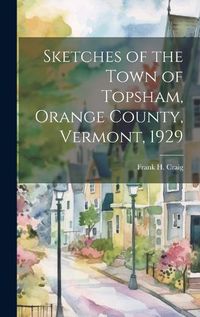 Cover image for Sketches of the Town of Topsham, Orange County, Vermont, 1929