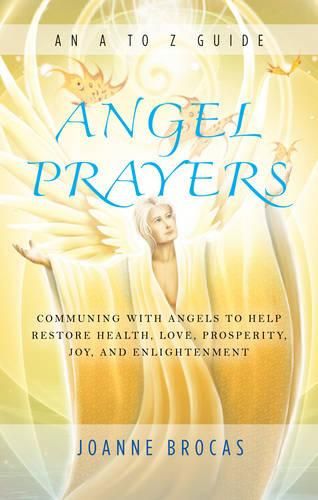 Cover image for Angel Prayers: Communing with Angels to Help Restore Health, Love, Prosperity, Joy and Enlightenment