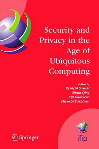 Cover image for Security and Privacy in the Age of Ubiquitous Computing: IFIP TC11 20th International Information Security Conference, May 30 - June 1, 2005, Chiba, Japan