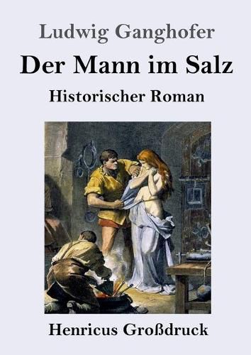 Der Mann im Salz (Grossdruck): Historischer Roman