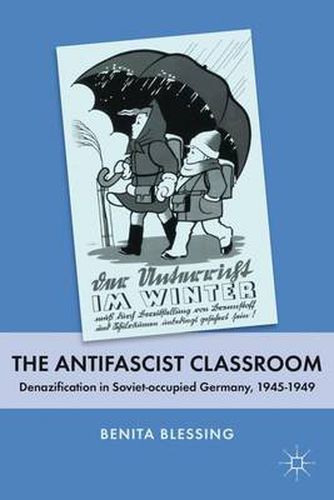 Cover image for The Antifascist Classroom: Denazification in Soviet-occupied Germany, 1945-1949