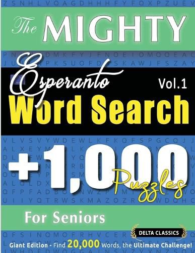 Cover image for The Mighty Esperanto Word Search - 1,000 Puzzles for Seniors - Delta Classics - Giant Edition - Find 20,000 Words, the Ultimate Challenge!