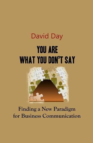 Cover image for You Are What You Don't Say: Finding a New Paradigm for Business Communication