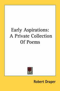 Cover image for Early Aspirations: A Private Collection of Poems