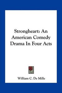 Cover image for Strongheart: An American Comedy Drama in Four Acts