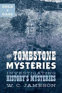 Cover image for Cold Case: The Tombstone Mysteries: Investigating History's Mysteries