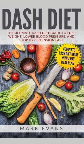 Cover image for DASH Diet: The Ultimate DASH Diet Guide to Lose Weight, Lower Blood Pressure, and Stop Hypertension Fast (DASH Diet Series) (Volume 2)
