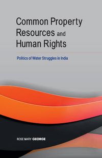 Cover image for Common Property Resources & Human Rights: Politics of Water Struggles in India