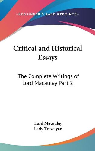 Cover image for Critical and Historical Essays: The Complete Writings of Lord Macaulay Part 2