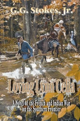 Cover image for Loving Lynn Celia: A Novel of the French and Indian War on the Southern Frontier.