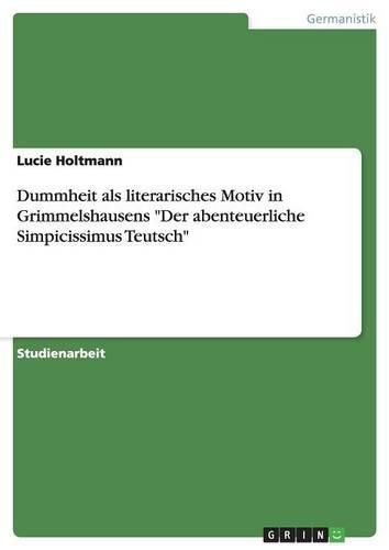 Cover image for Dummheit als literarisches Motiv in Grimmelshausens Der abenteuerliche Simpicissimus Teutsch