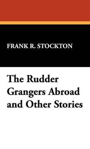 Cover image for The Rudder Grangers Abroad and Other Stories