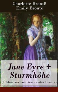 Cover image for Jane Eyre + Sturmhoehe (2 Klassiker von Geschwister Bronte): Wuthering Heights + Jane Eyre, die Waise von Lowood: Eine Autobiographie