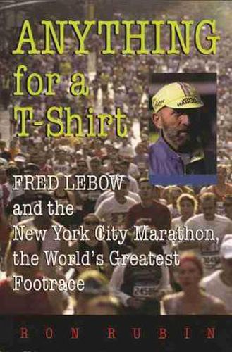 Cover image for Anything For a T-Shirt: Fred Lebow and the New York City Marathon, the World's Greatest Footrace