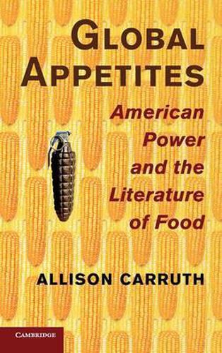 Cover image for Global Appetites: American Power and the Literature of Food