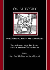 Cover image for On Allegory: Some Medieval Aspects and Approaches (with an Introduction by Eric Stanley and an Afterword by Vincent Gillespie)