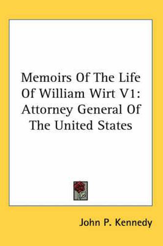 Cover image for Memoirs of the Life of William Wirt V1: Attorney General of the United States