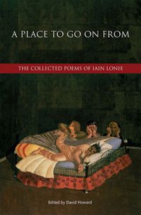 Cover image for A Place to Go On From: The Collected Poems of Iain Lonie