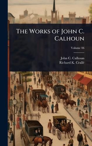 Cover image for The Works of John C. Calhoun