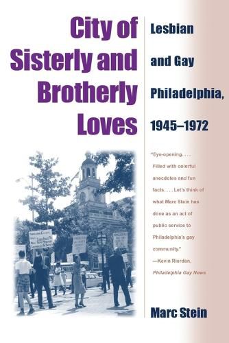 Cover image for City Of Sisterly And Brotherly Loves: Lesbian And Gay Philadelphia, 1945-1972