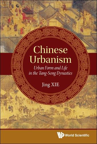 Cover image for Chinese Urbanism: Urban Form And Life In The Tang-song Dynasties