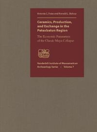 Cover image for Ceramics, Production and Exchange in the Petexbatun Region: The Economic Parameters of the Classic Maya Collapse