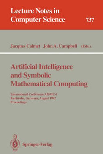 Artificial Intelligence and Symbolic Mathematical Computing: International Conference AISMC-1, Karlsruhe, Germany, August 3-6, 1992. Proceedings