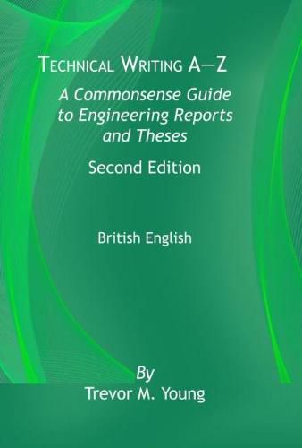 Cover image for Technical Writing A-Z: A Common Sense Guide to Engineering Reports and Theses, British English, Second Edition