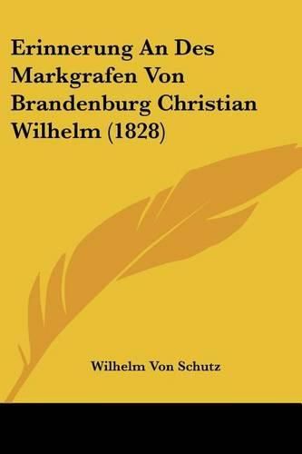 Erinnerung an Des Markgrafen Von Brandenburg Christian Wilhelm (1828)