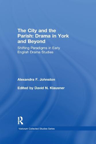 Cover image for The City and the Parish: Drama in York and Beyond: Shifting Paradigms in Early English Drama Studies