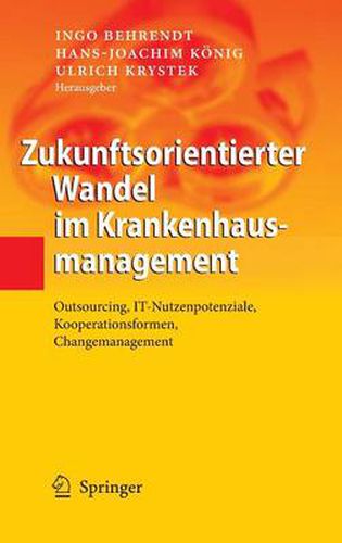 Cover image for Zukunftsorientierter Wandel im Krankenhausmanagement: Outsourcing, IT-Nutzenpotenziale, Kooperationsformen, Changemanagement