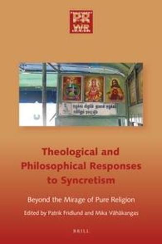 Cover image for Philosophical and Theological Responses to Syncretism: Beyond the Mirage of Pure Religion