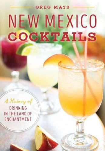 Cover image for New Mexico Cocktails: A History of Drinking in the Land of Enchantment